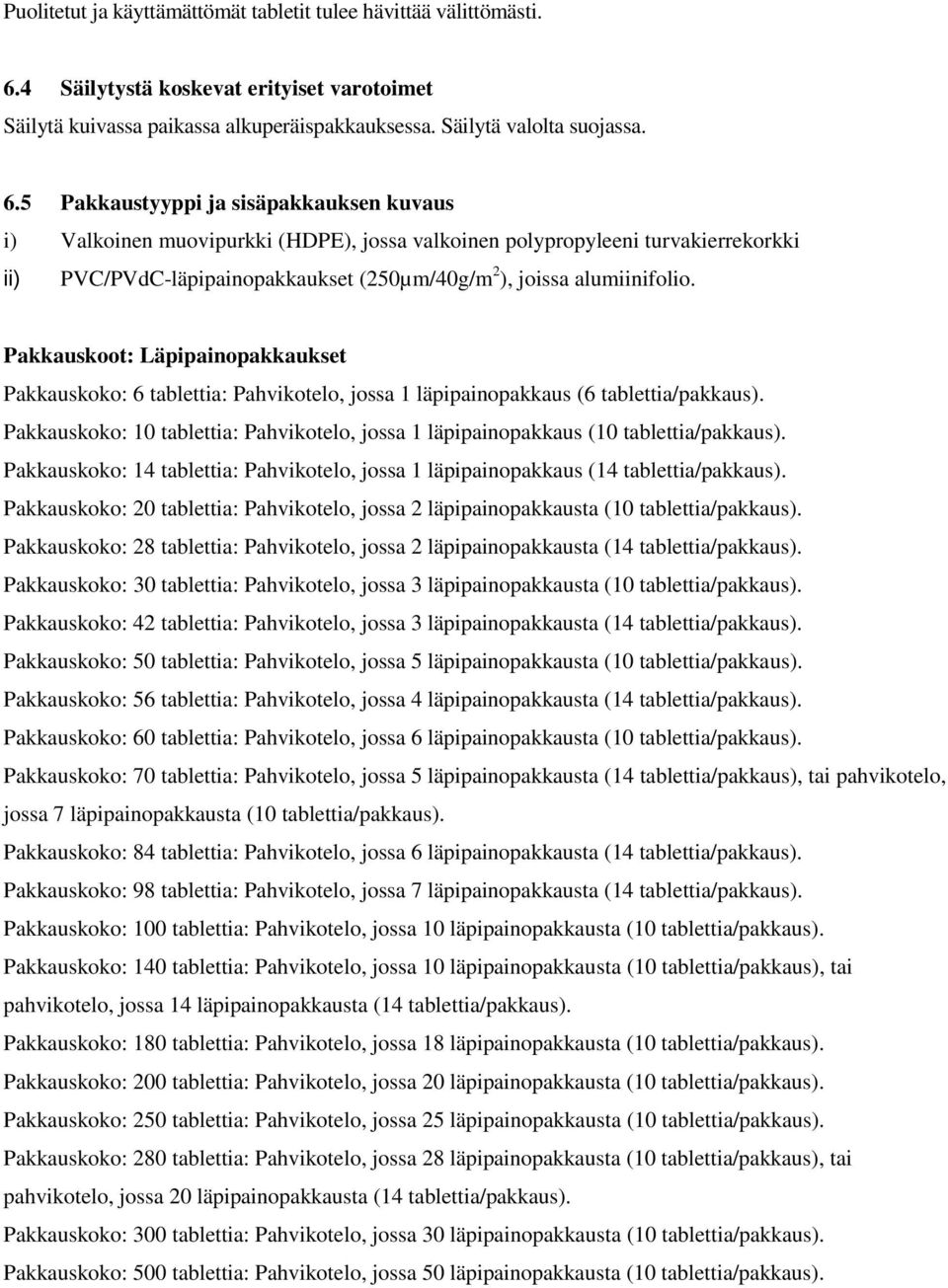 5 Pakkaustyyppi ja sisäpakkauksen kuvaus i) Valkoinen muovipurkki (HDPE), jossa valkoinen polypropyleeni turvakierrekorkki ii) PVC/PVdC-läpipainopakkaukset (250µm/40g/m 2 ), joissa alumiinifolio.