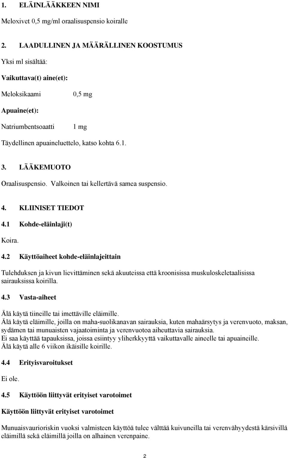 LÄÄKEMUOTO Oraalisuspensio. Valkoinen tai kellertävä samea suspensio. 4.