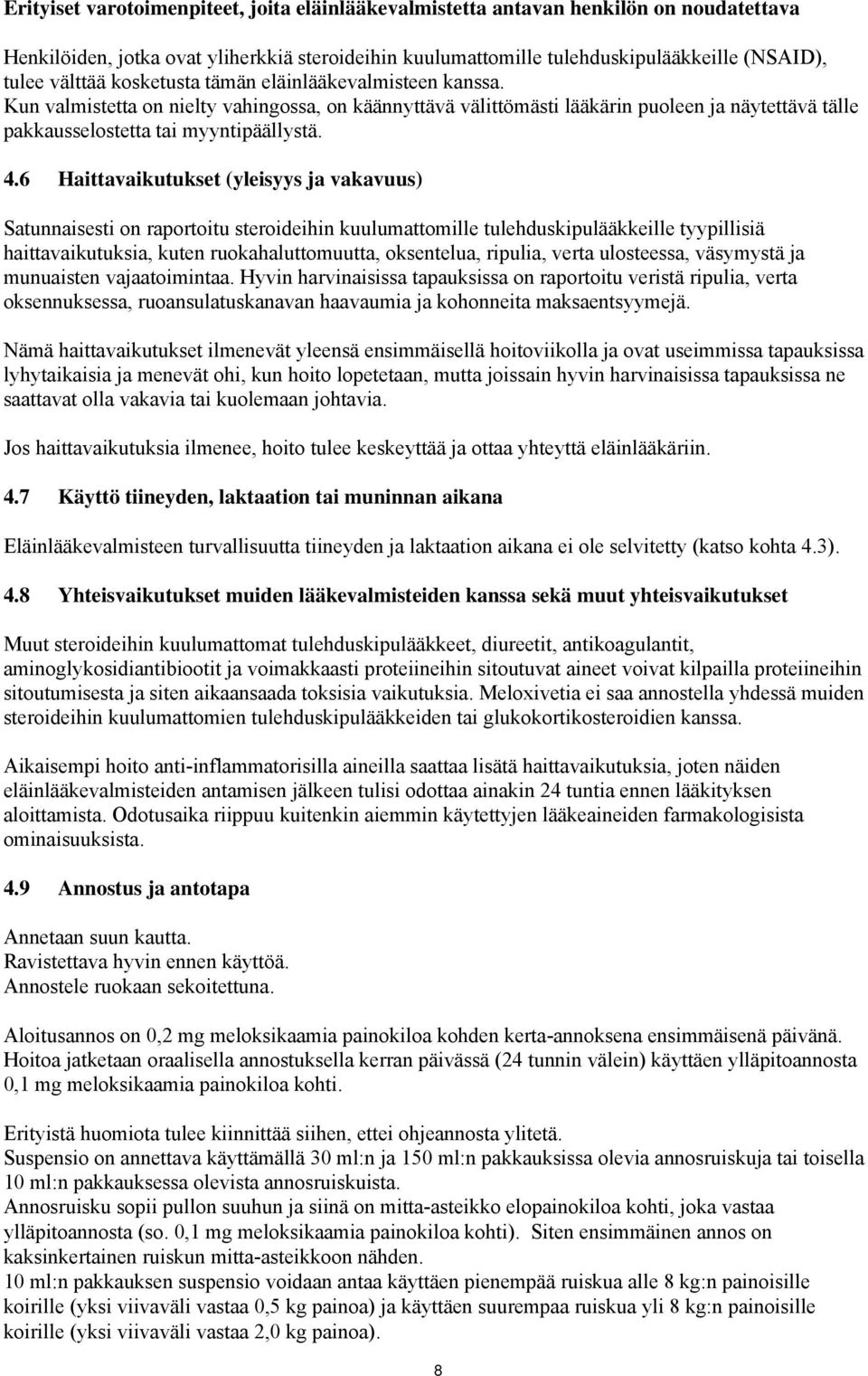 6 Haittavaikutukset (yleisyys ja vakavuus) Satunnaisesti on raportoitu steroideihin kuulumattomille tulehduskipulääkkeille tyypillisiä haittavaikutuksia, kuten ruokahaluttomuutta, oksentelua,