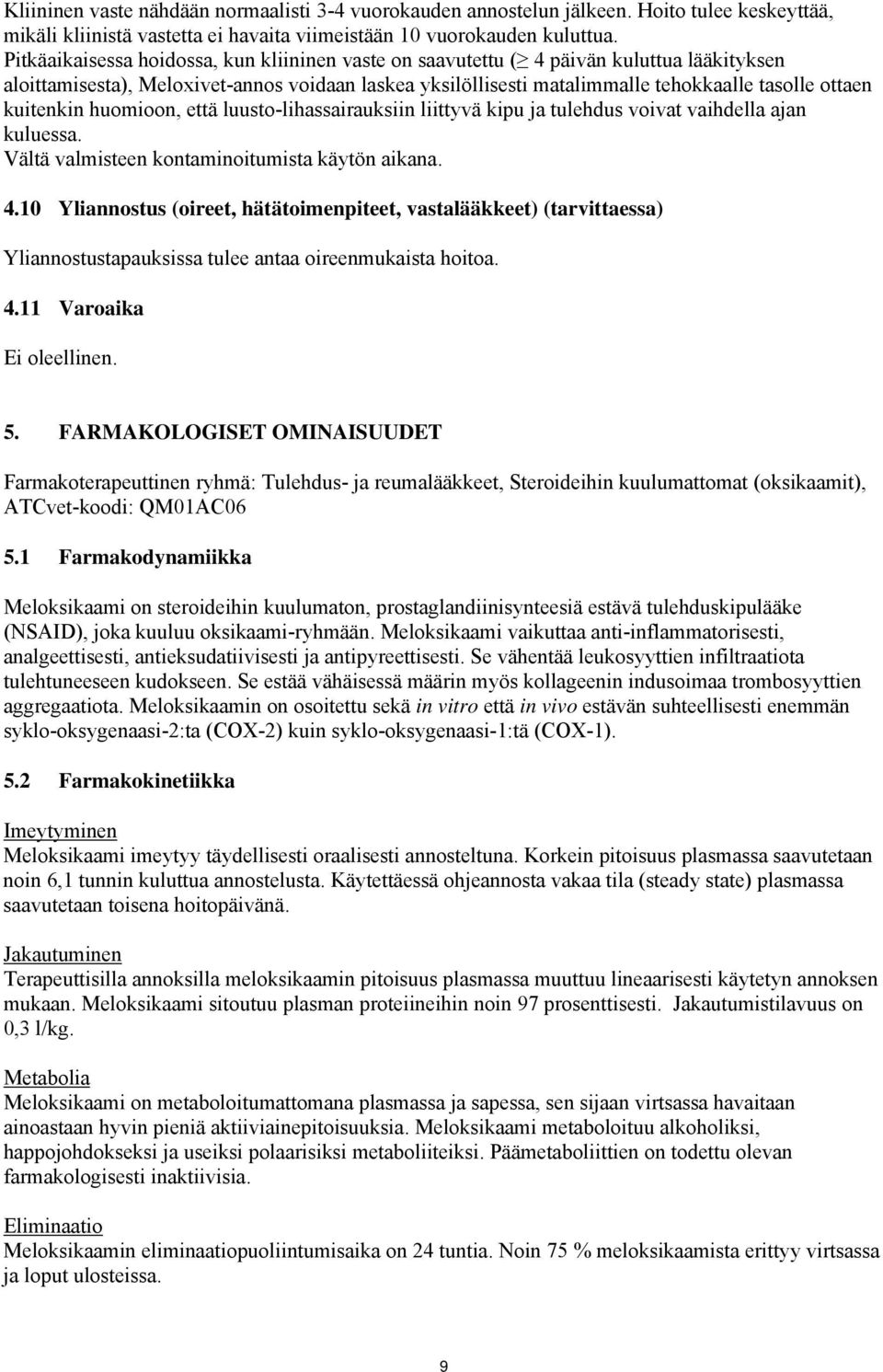 kuitenkin huomioon, että luusto-lihassairauksiin liittyvä kipu ja tulehdus voivat vaihdella ajan kuluessa. Vältä valmisteen kontaminoitumista käytön aikana. 4.