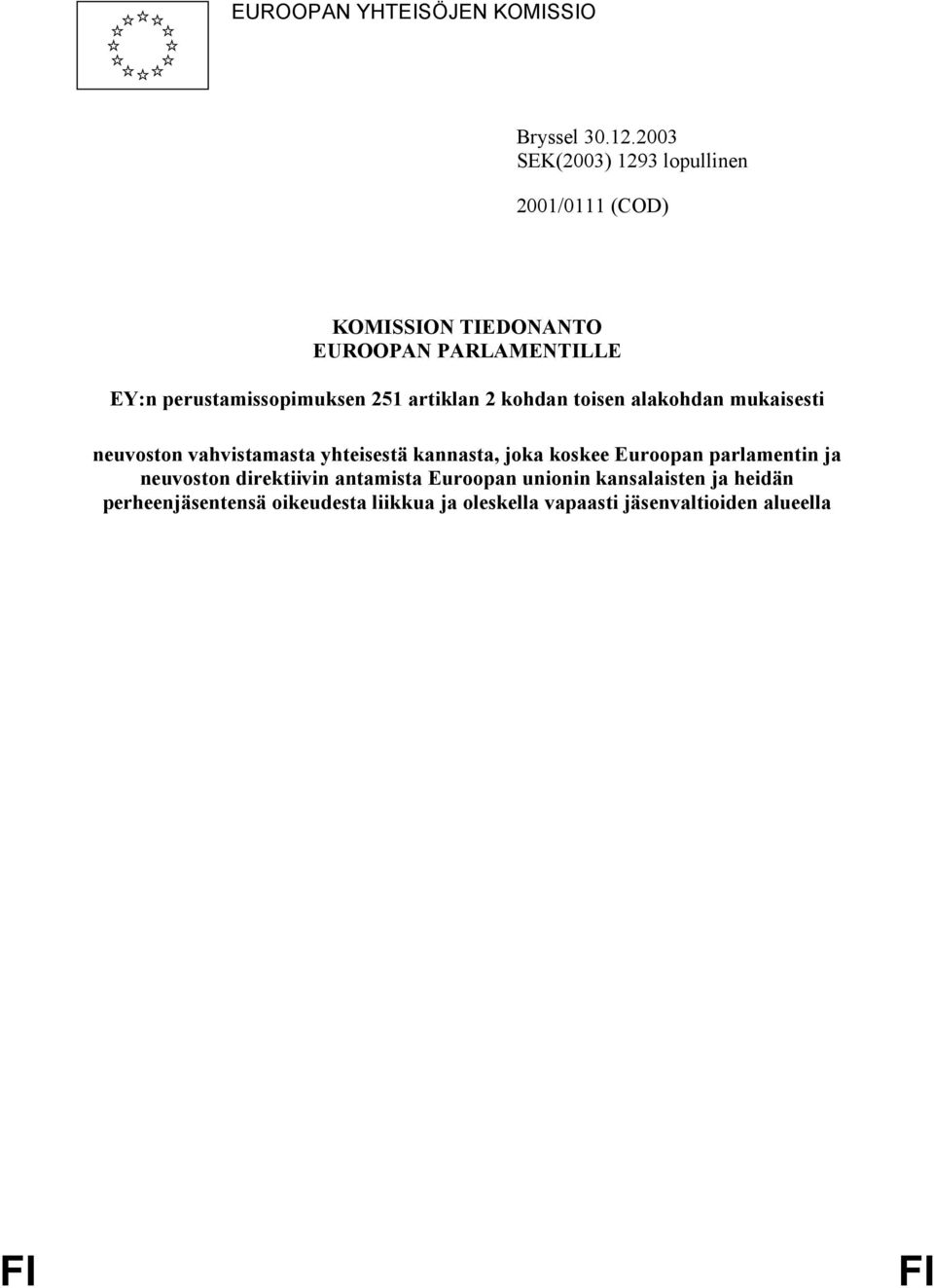 perustamissopimuksen 251 artiklan 2 kohdan toisen alakohdan mukaisesti neuvoston vahvistamasta yhteisestä