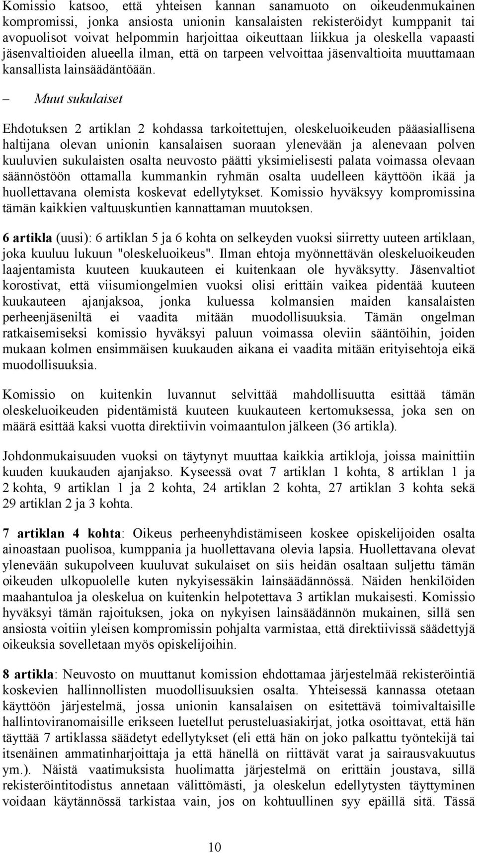 Muut sukulaiset Ehdotuksen 2 artiklan 2 kohdassa tarkoitettujen, oleskeluoikeuden pääasiallisena haltijana olevan unionin kansalaisen suoraan ylenevään ja alenevaan polven kuuluvien sukulaisten