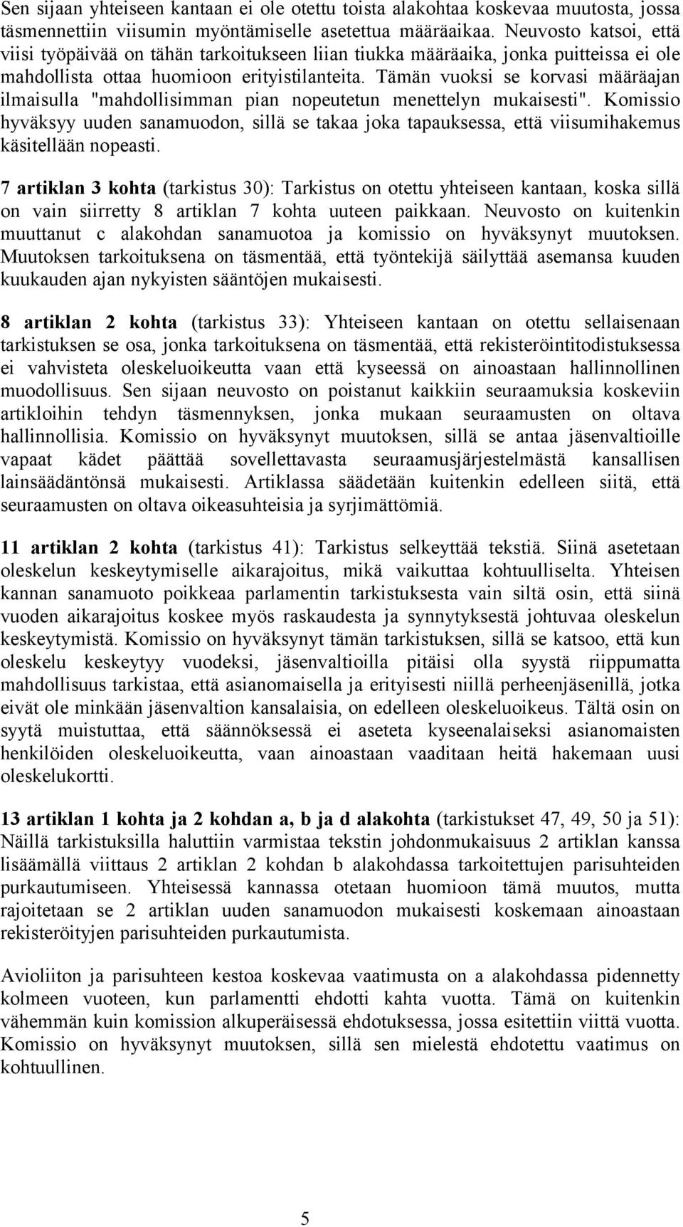 Tämän vuoksi se korvasi määräajan ilmaisulla "mahdollisimman pian nopeutetun menettelyn mukaisesti".