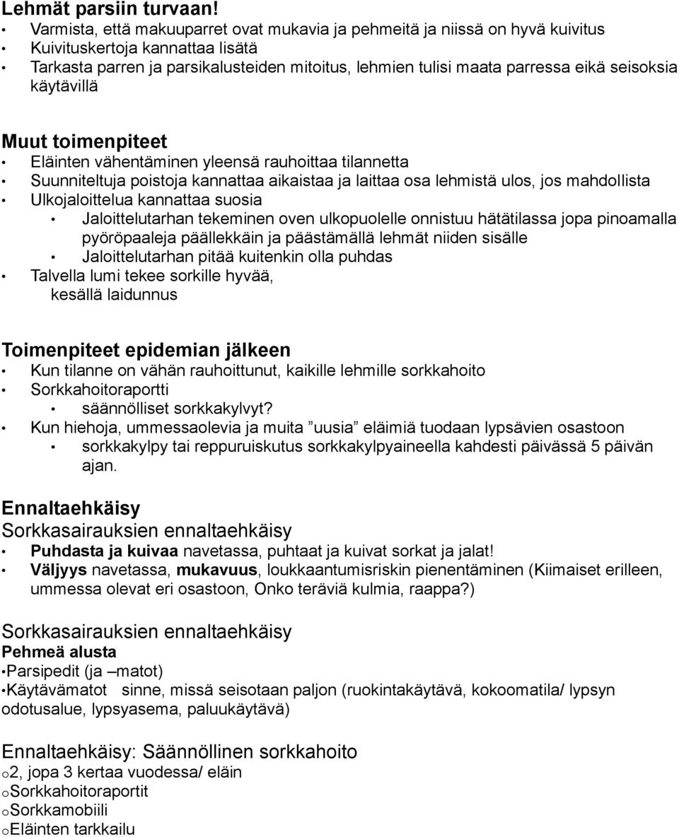 seisoksia käytävillä Muut toimenpiteet Eläinten vähentäminen yleensä rauhoittaa tilannetta Suunniteltuja poistoja kannattaa aikaistaa ja laittaa osa lehmistä ulos, jos mahdollista Ulkojaloittelua