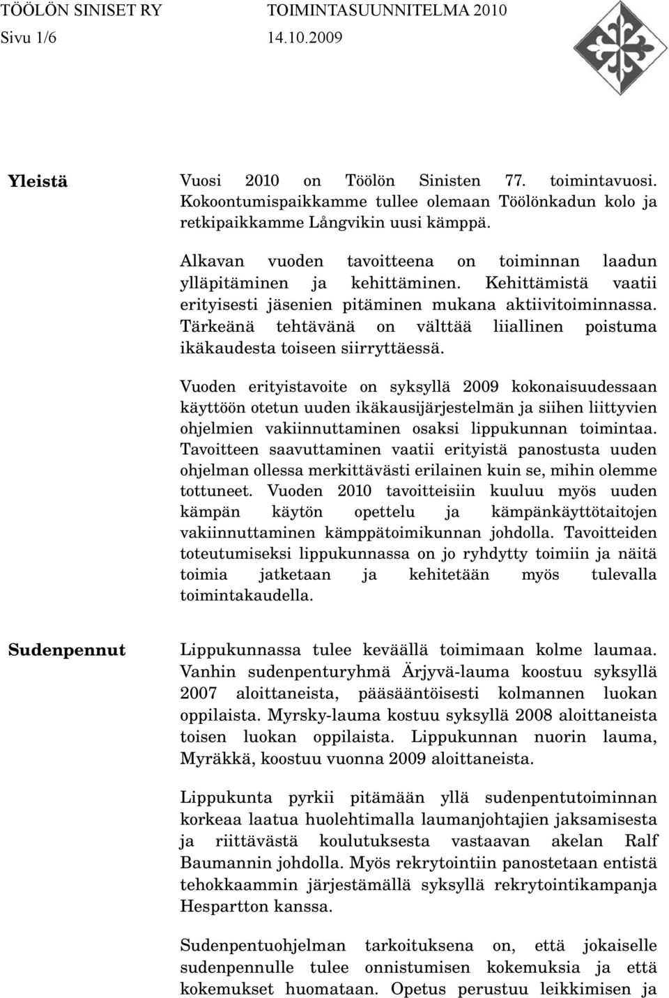 Tärkeänä tehtävänä on välttää liiallinen poistuma ikäkaudesta toiseen siirryttäessä.