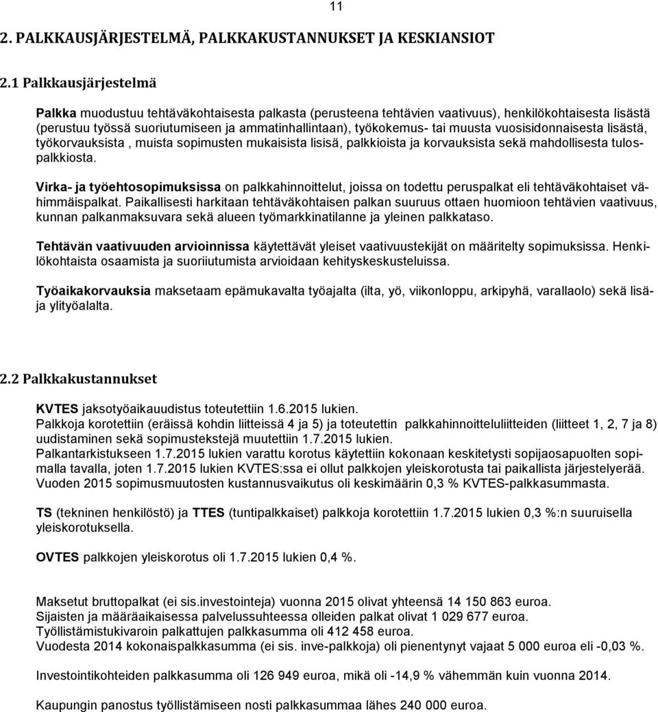 muusta vuosisidonnaisesta lisästä, työkorvauksista, muista sopimusten mukaisista lisisä, palkkioista ja korvauksista sekä mahdollisesta tulospalkkiosta.