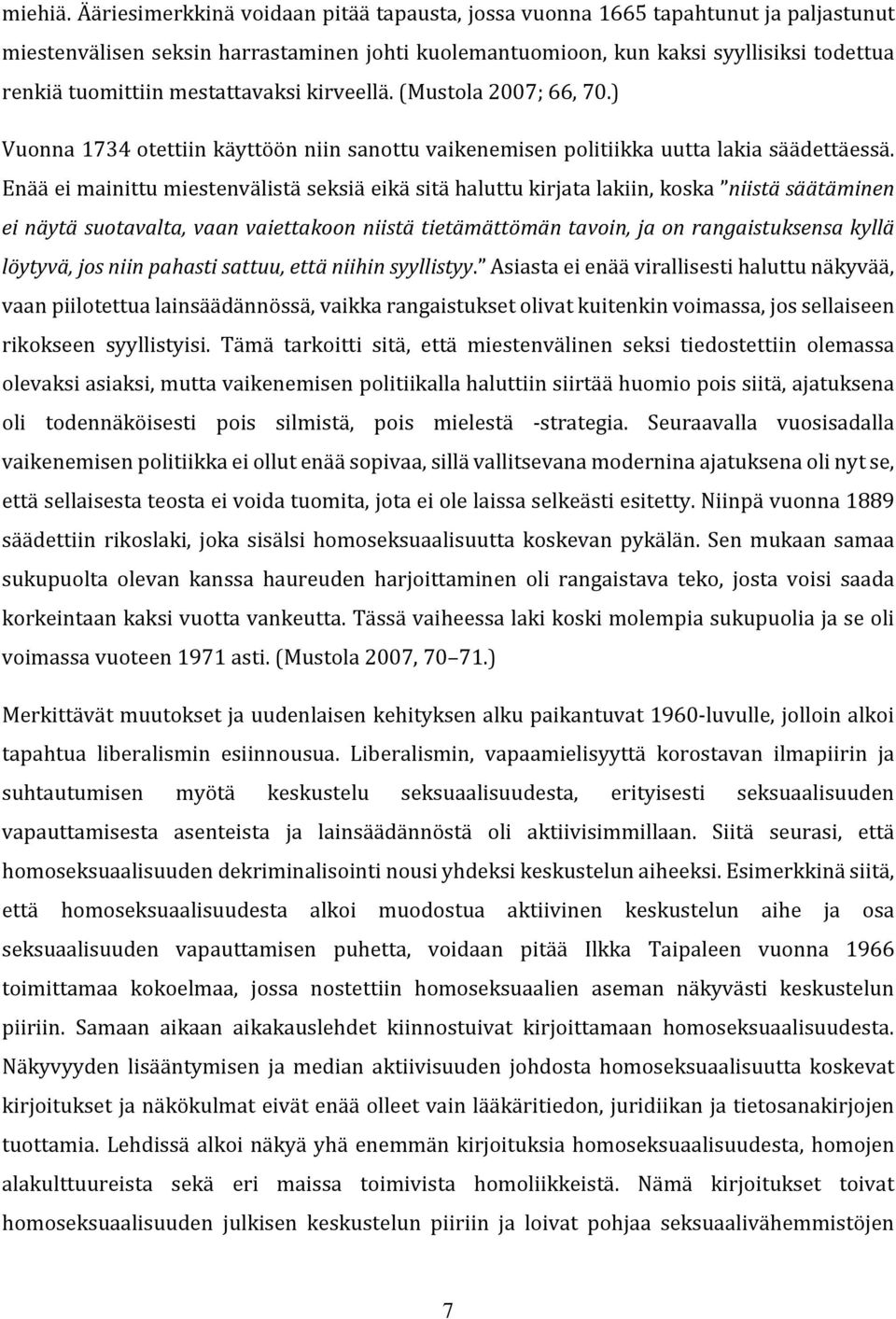mestattavaksi kirveellä. (Mustola 2007; 66, 70.) Vuonna 1734 otettiin käyttöön niin sanottu vaikenemisen politiikka uutta lakia säädettäessä.