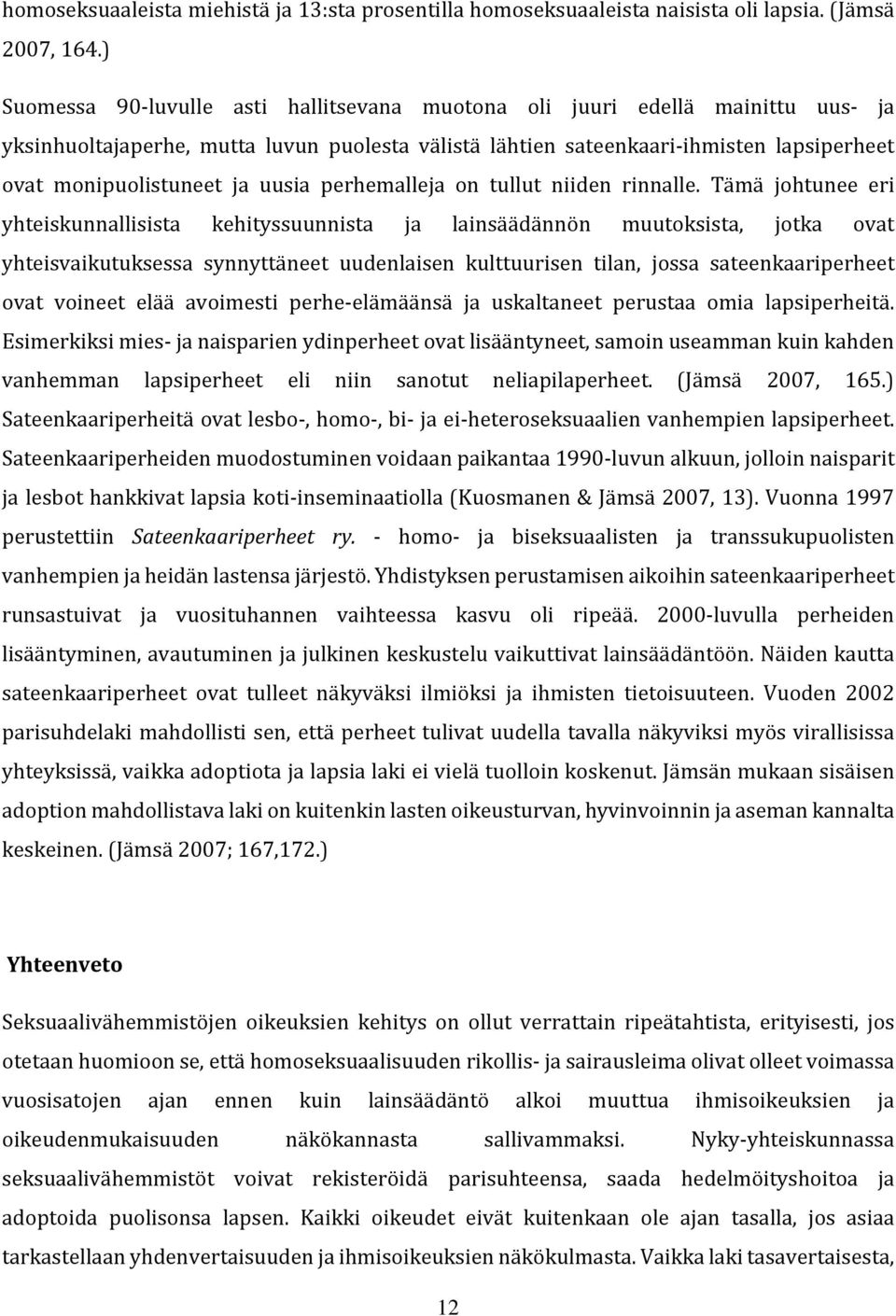 uusia perhemalleja on tullut niiden rinnalle.