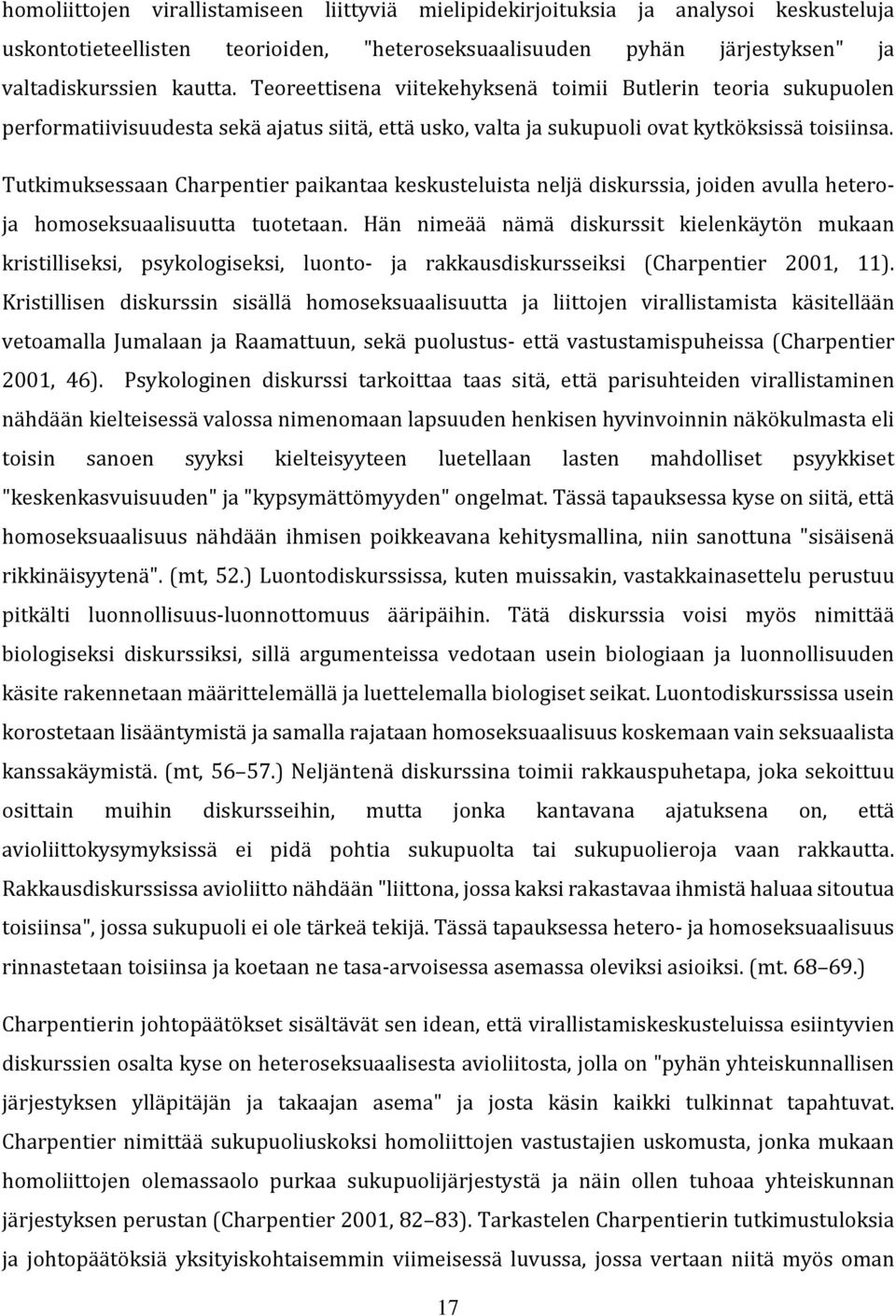Tutkimuksessaan Charpentier paikantaa keskusteluista neljä diskurssia, joiden avulla heteroja homoseksuaalisuutta tuotetaan.