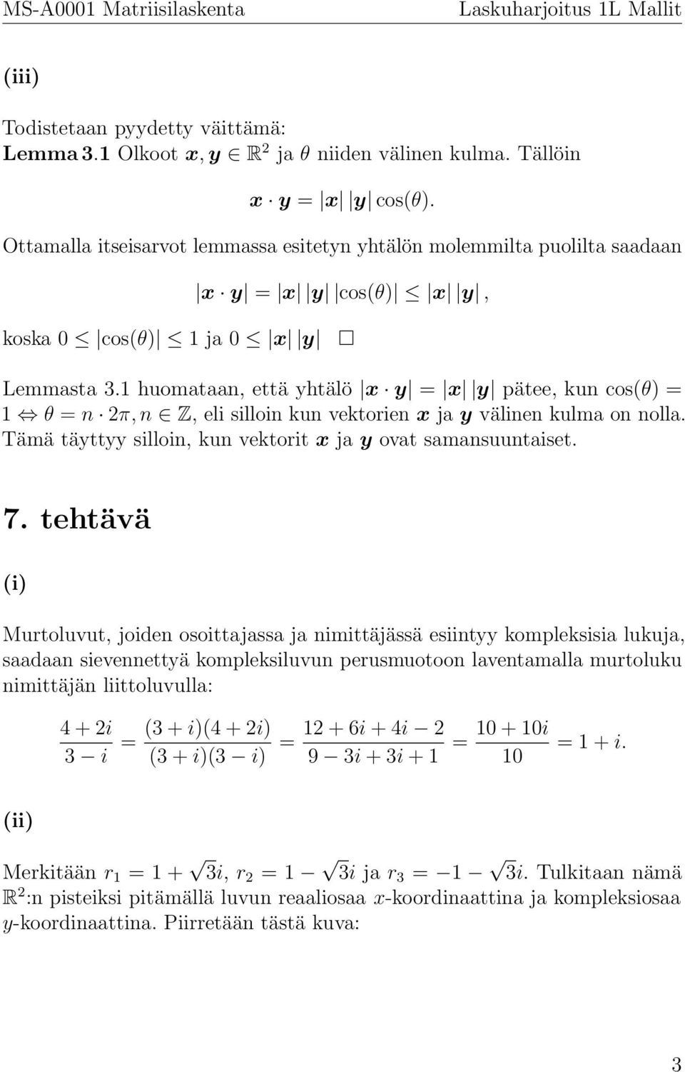 1 huomataan, että yhtälö x y = x y pätee, kun cos(θ) = 1 θ = n 2π, n Z, eli silloin kun vektorien x ja y välinen kulma on nolla. Tämä täyttyy silloin, kun vektorit x ja y ovat samansuuntaiset. 7.