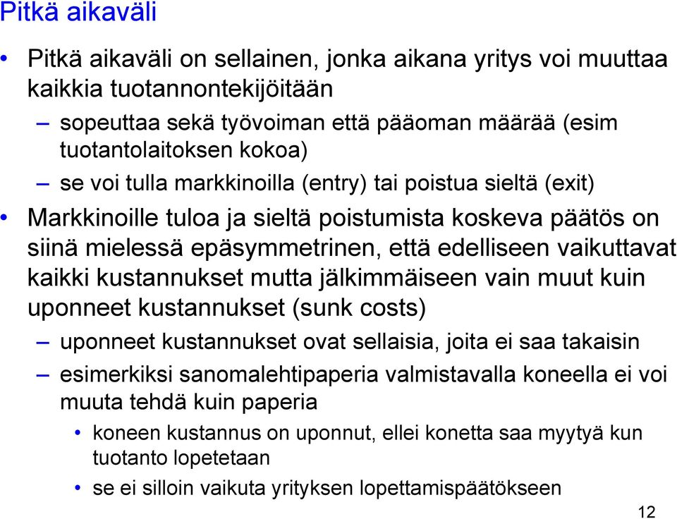 kaikki kustannukset mutta jälkimmäiseen vain muut kuin uponneet kustannukset (sunk costs) uponneet kustannukset ovat sellaisia, joita ei saa takaisin esimerkiksi sanomalehtipaperia