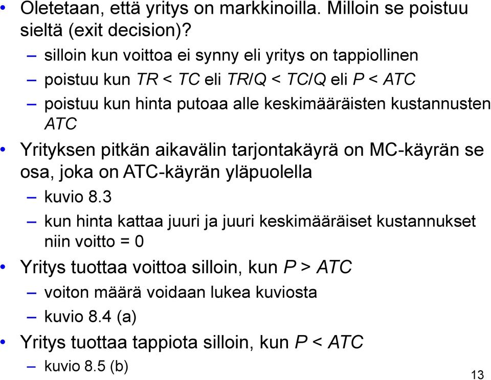 keskimääräisten kustannusten ATC Yrityksen pitkän aikavälin tarjontakäyrä on MC-käyrän se osa, joka on ATC-käyrän yläpuolella kuvio 8.