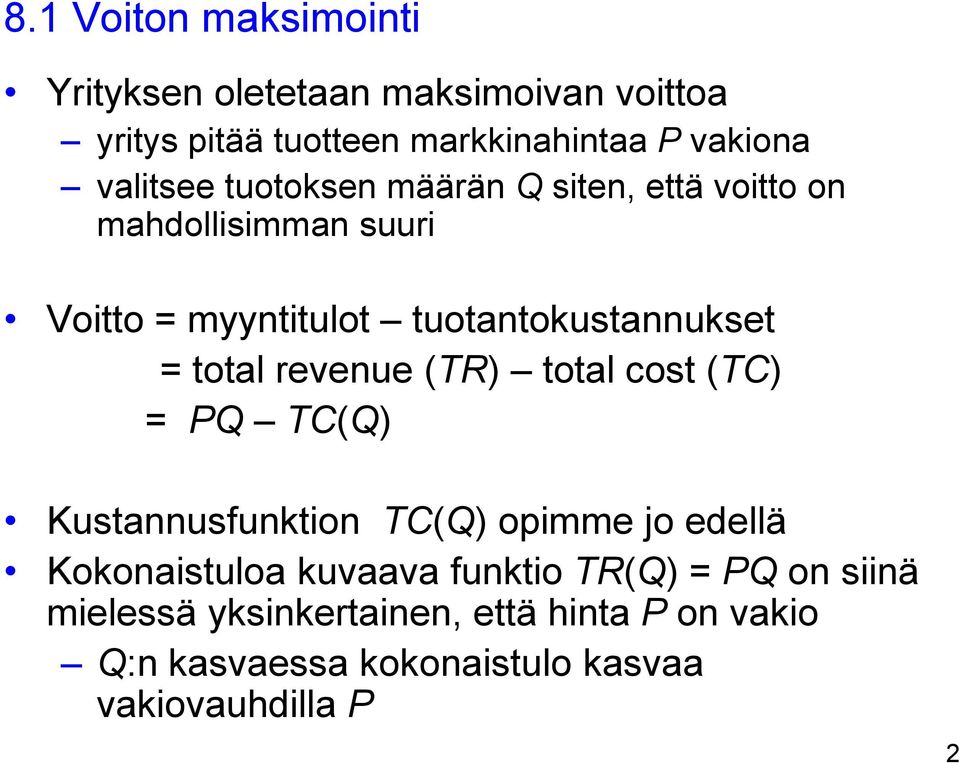 total revenue (TR) total cost (TC) = PQ TC(Q) Kustannusfunktion TC(Q) opimme jo edellä Kokonaistuloa kuvaava