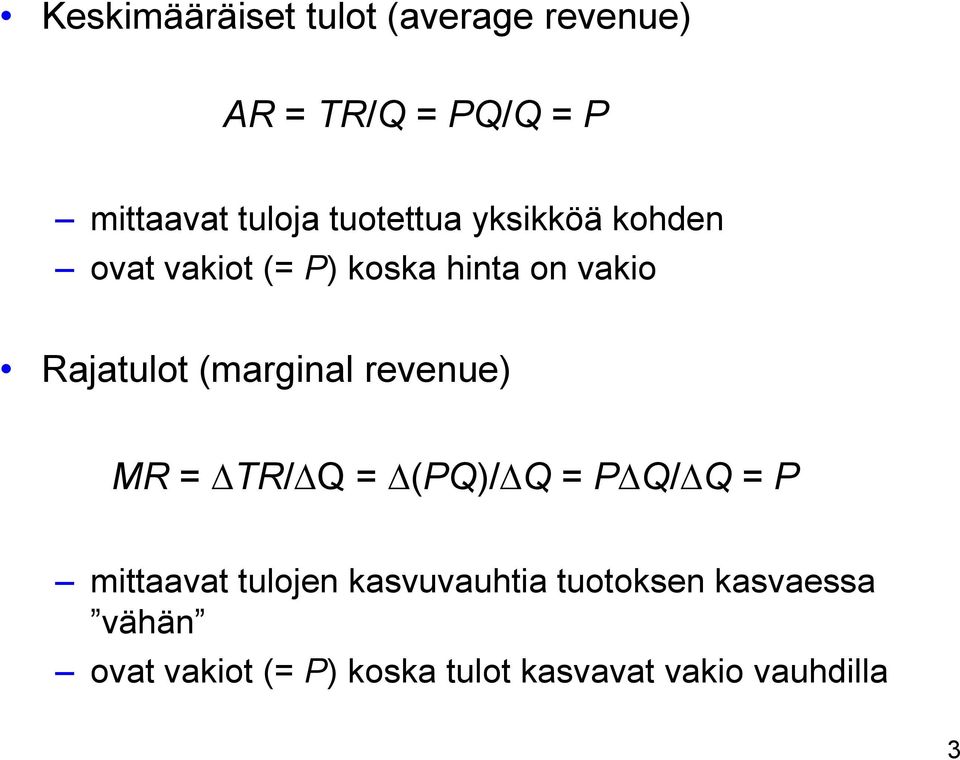 (marginal revenue) MR = TR/ Q = (PQ)/ Q = P Q/ Q = P mittaavat tulojen