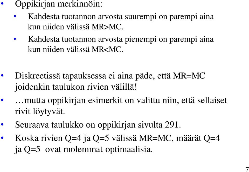 Diskreetissä tapauksessa ei aina päde, että MR=MC joidenkin taulukon rivien välillä!