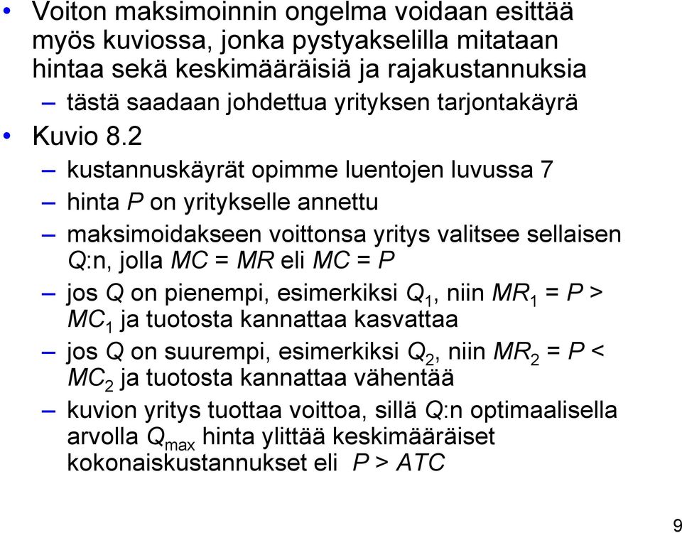 2 kustannuskäyrät opimme luentojen luvussa 7 hinta P on yritykselle annettu maksimoidakseen voittonsa yritys valitsee sellaisen Q:n, jolla MC = MR eli MC = P jos Q