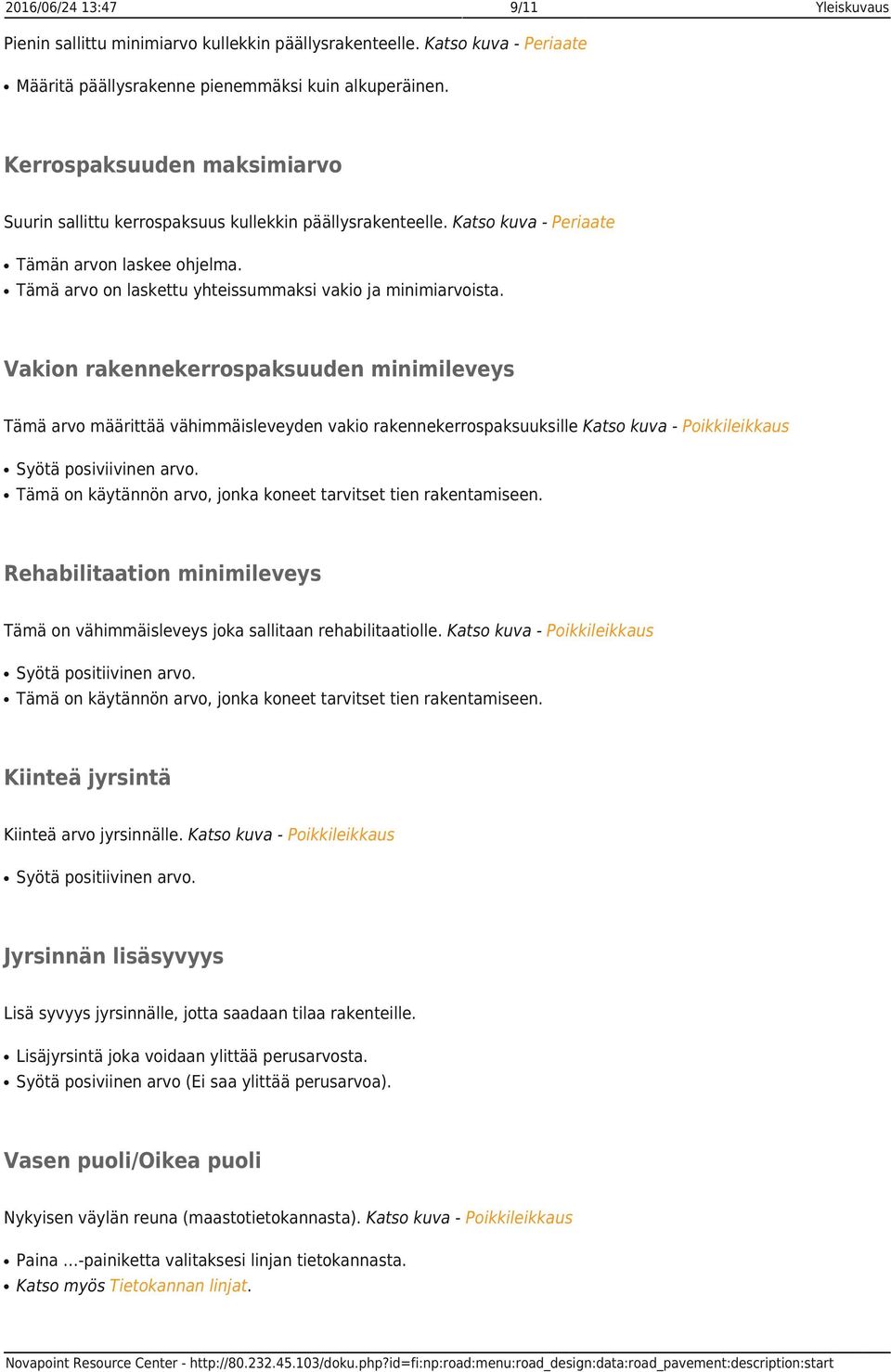 Vakion rakennekerrospaksuuden minimileveys Tämä arvo määrittää vähimmäisleveyden vakio rakennekerrospaksuuksille Katso kuva - Poikkileikkaus Syötä posiviivinen arvo.