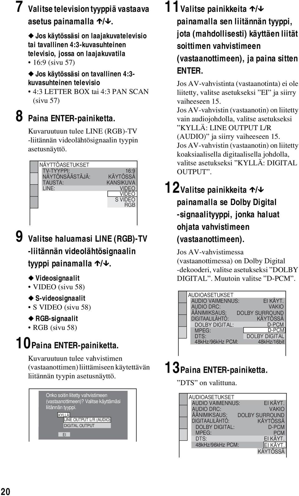 PAN SCAN (sivu 57) 8 Paina ENTER-painiketta. Kuvaruutuun tulee LINE (RGB)-TV -liitännän videolähtösignaalin tyypin asetusnäyttö.