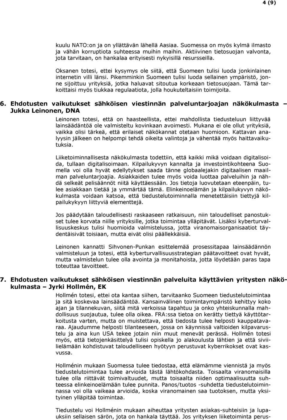 Oksanen totesi, ettei kysymys ole siitä, että Suomeen tulisi luoda jonkinlainen internetin villi länsi.