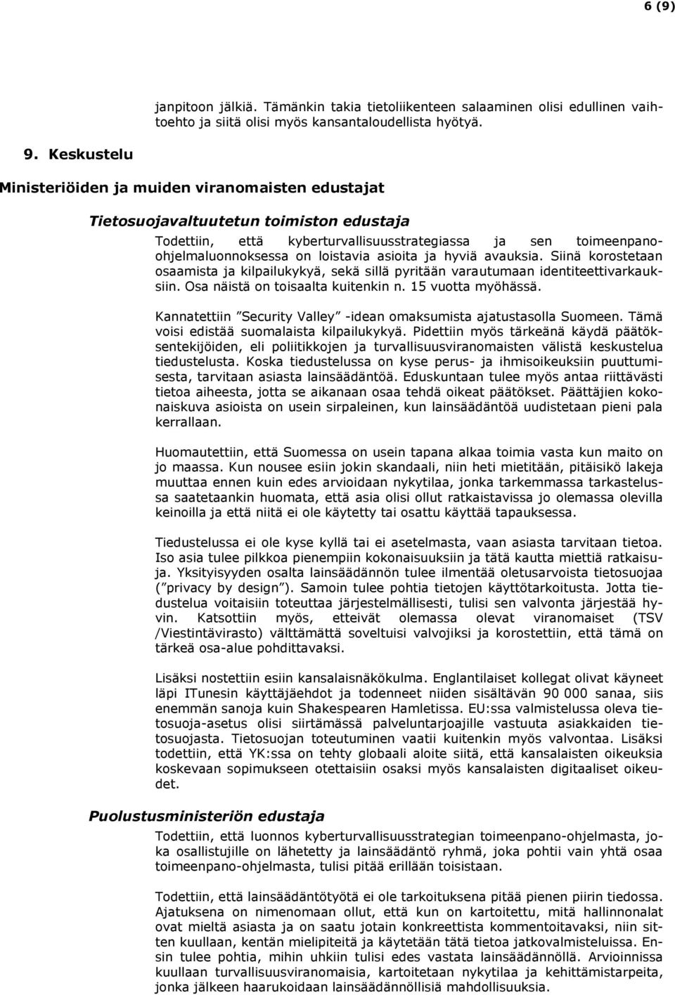 asioita ja hyviä avauksia. Siinä korostetaan osaamista ja kilpailukykyä, sekä sillä pyritään varautumaan identiteettivarkauksiin. Osa näistä on toisaalta kuitenkin n. 15 vuotta myöhässä.