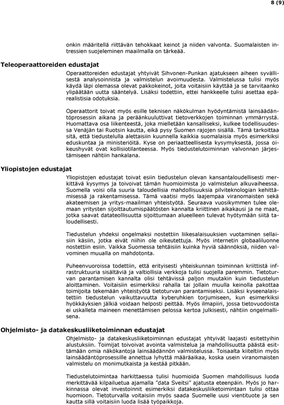 Valmistelussa tulisi myös käydä läpi olemassa olevat pakkokeinot, joita voitaisiin käyttää ja se tarvitaanko ylipäätään uutta sääntelyä.