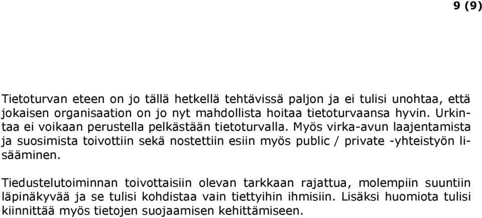 Myös virka-avun laajentamista ja suosimista toivottiin sekä nostettiin esiin myös public / private -yhteistyön lisääminen.