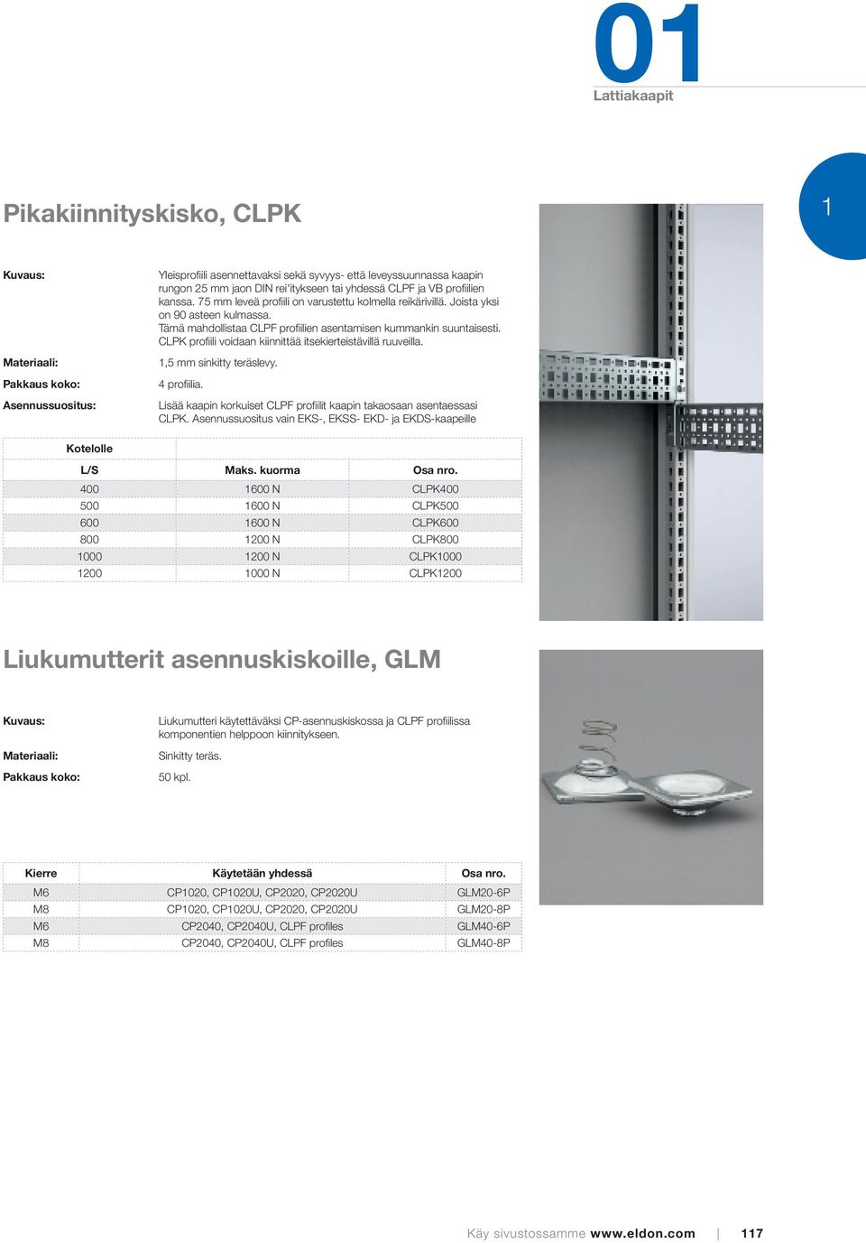 CLPK profiili voidaan kiinnittää itsekierteistävillä ruuveilla. 1,5 mm sinkitty teräslevy. 4 profiilia. Lisää kaapin korkuiset CLPF profiilit kaapin takaosaan asentaessasi CLPK.