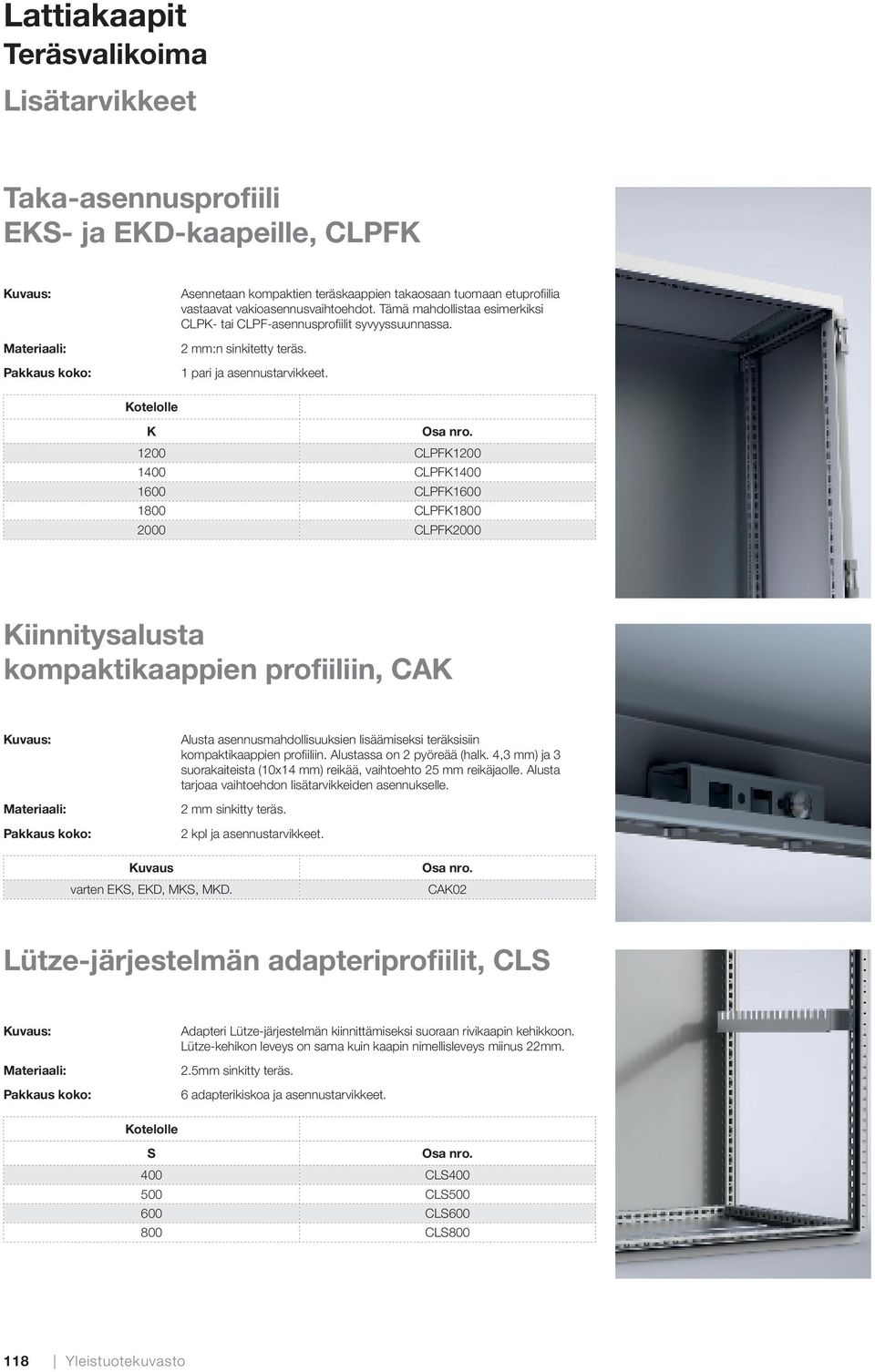 K 1200 CLPFK1200 1400 CLPFK1400 1600 CLPFK1600 1800 CLPFK1800 2000 CLPFK2000 Kiinnitysalusta kompaktikaappien profiiliin, CAK Alusta asennusmahdollisuuksien lisäämiseksi teräksisiin kompaktikaappien