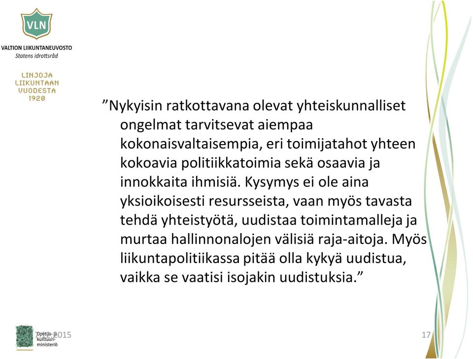 Kysymys ei ole aina yksioikoisesti resursseista, vaan myös tavasta tehdä yhteistyötä, uudistaa toimintamalleja