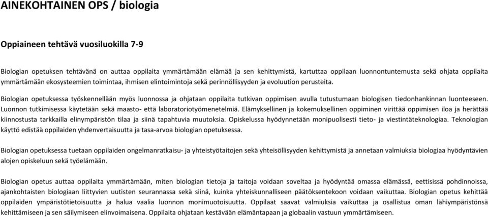 Biologian opetuksessa työskennellään myös luonnossa ja ohjataan oppilaita tutkivan oppimisen avulla tutustumaan biologisen tiedonhankinnan luonteeseen.