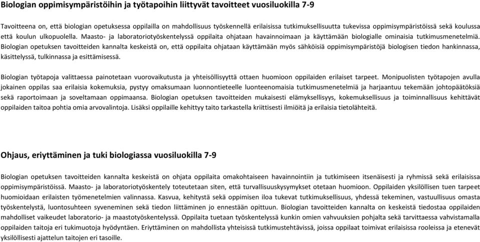 Biologian opetuksen tavoitteiden kannalta keskeistä on, että oppilaita ohjataan käyttämään myös sähköisiä oppimisympäristöjä biologisen tiedon hankinnassa, käsittelyssä, tulkinnassa ja esittämisessä.