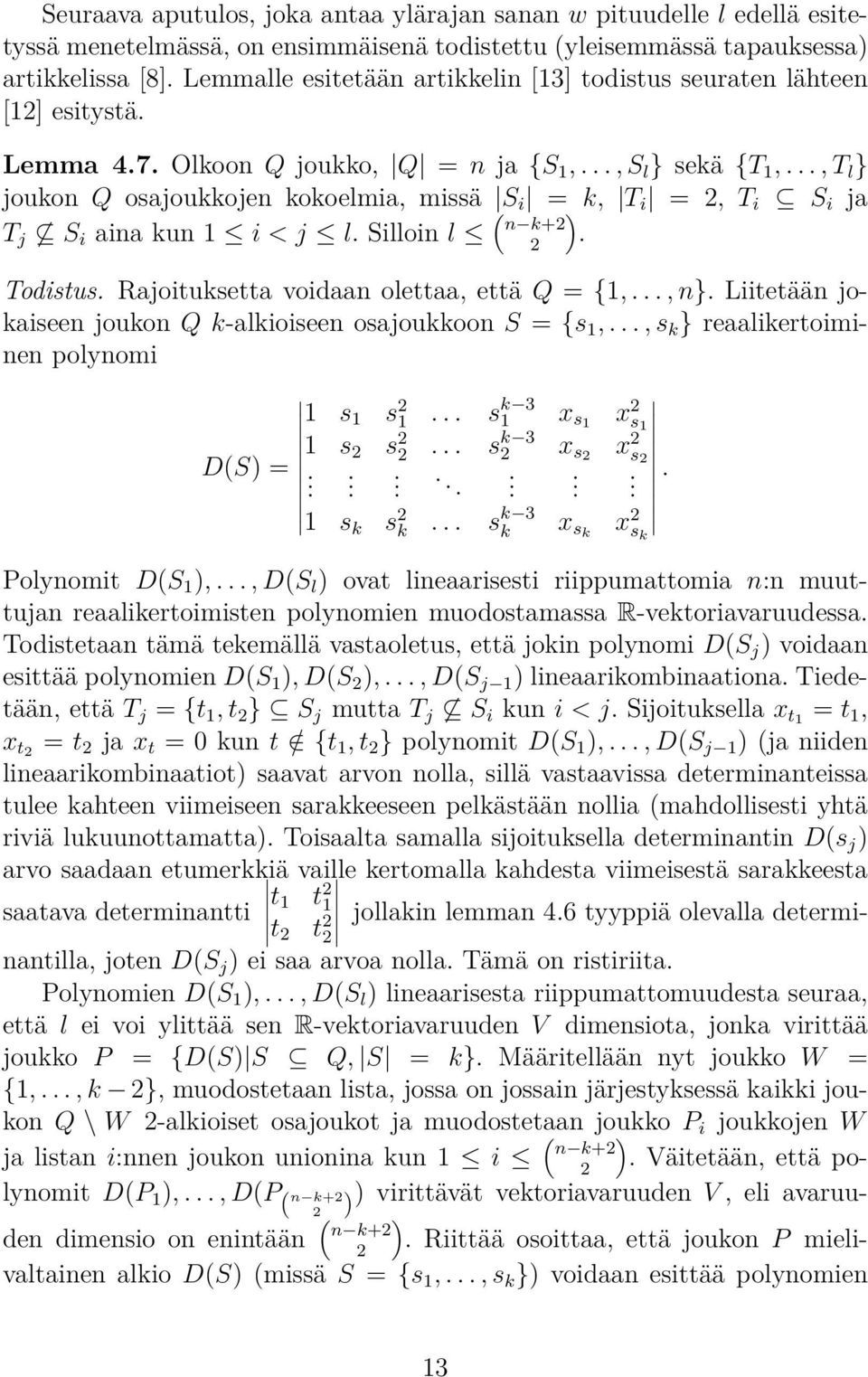 .., T l } joukon Q osjoukkojen kokoelmi, missä S i = k, T i =, T i S i j T j S i in kun 1 i < j l. Silloin l ( ) n k+. Todistus. Rjoituksett voidn olett, että Q = {1,..., n}.