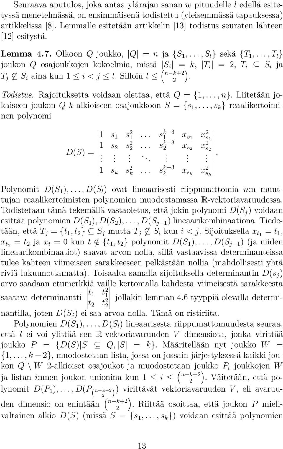 .., T l } joukon Q osjoukkojen kokoelmi, missä S i = k, T i =, T i S i j T j S i in kun 1 i < j l. Silloin l ( ) n k+. Todistus. Rjoituksett voidn olett, että Q = {1,..., n}.