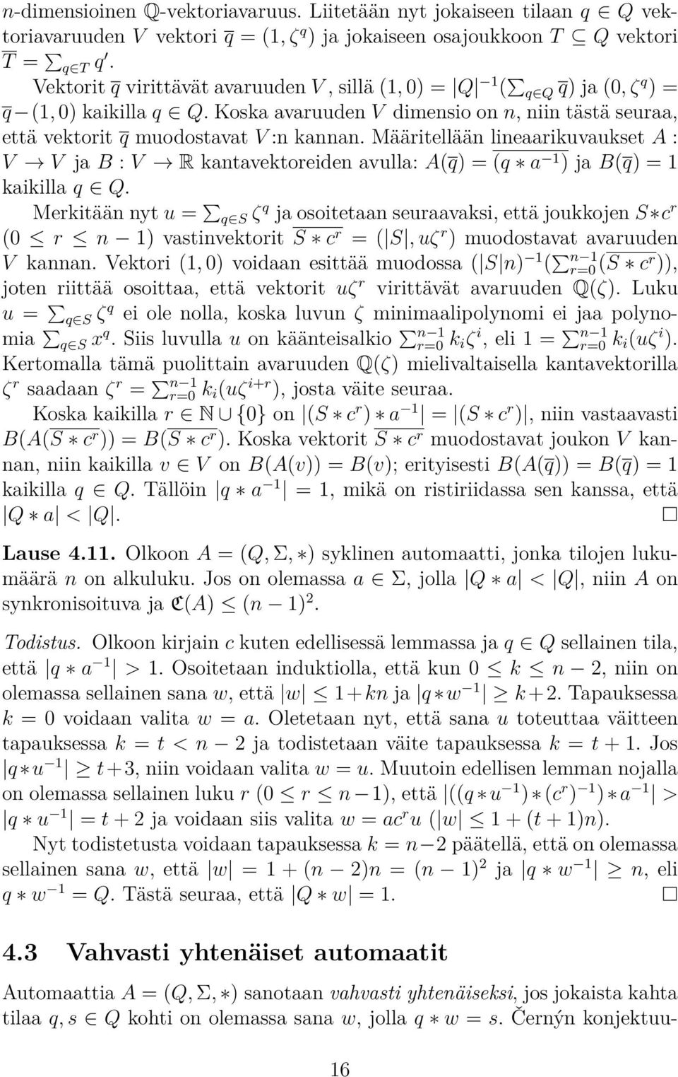 Määritellään linerikuvukset A : V V j B : V R kntvektoreiden vull: A(q) = (q 1 ) j B(q) = 1 kikill q Q.