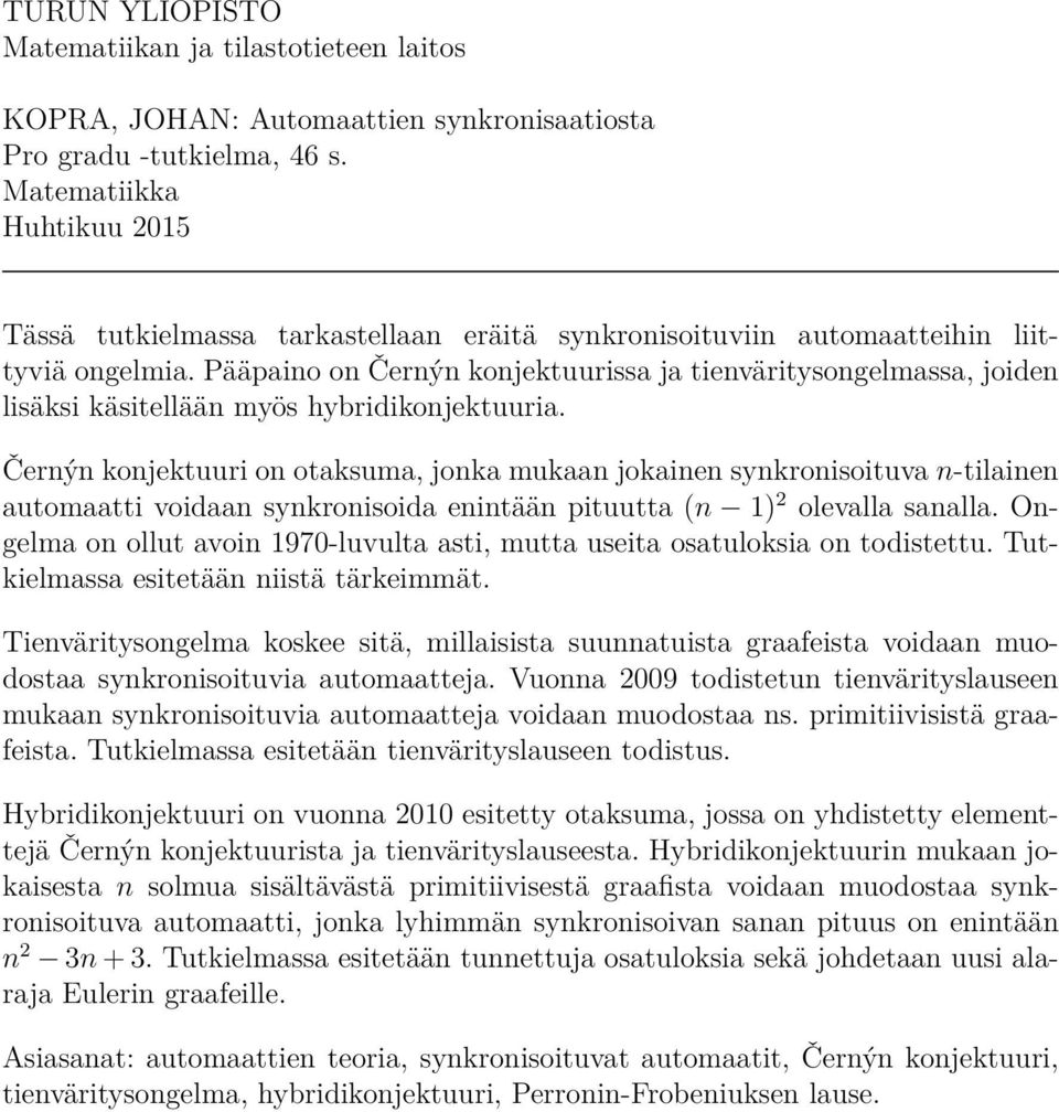 Pääpino on Černýn konjektuuriss j tienväritysongelmss, joiden lisäksi käsitellään myös hyridikonjektuuri.