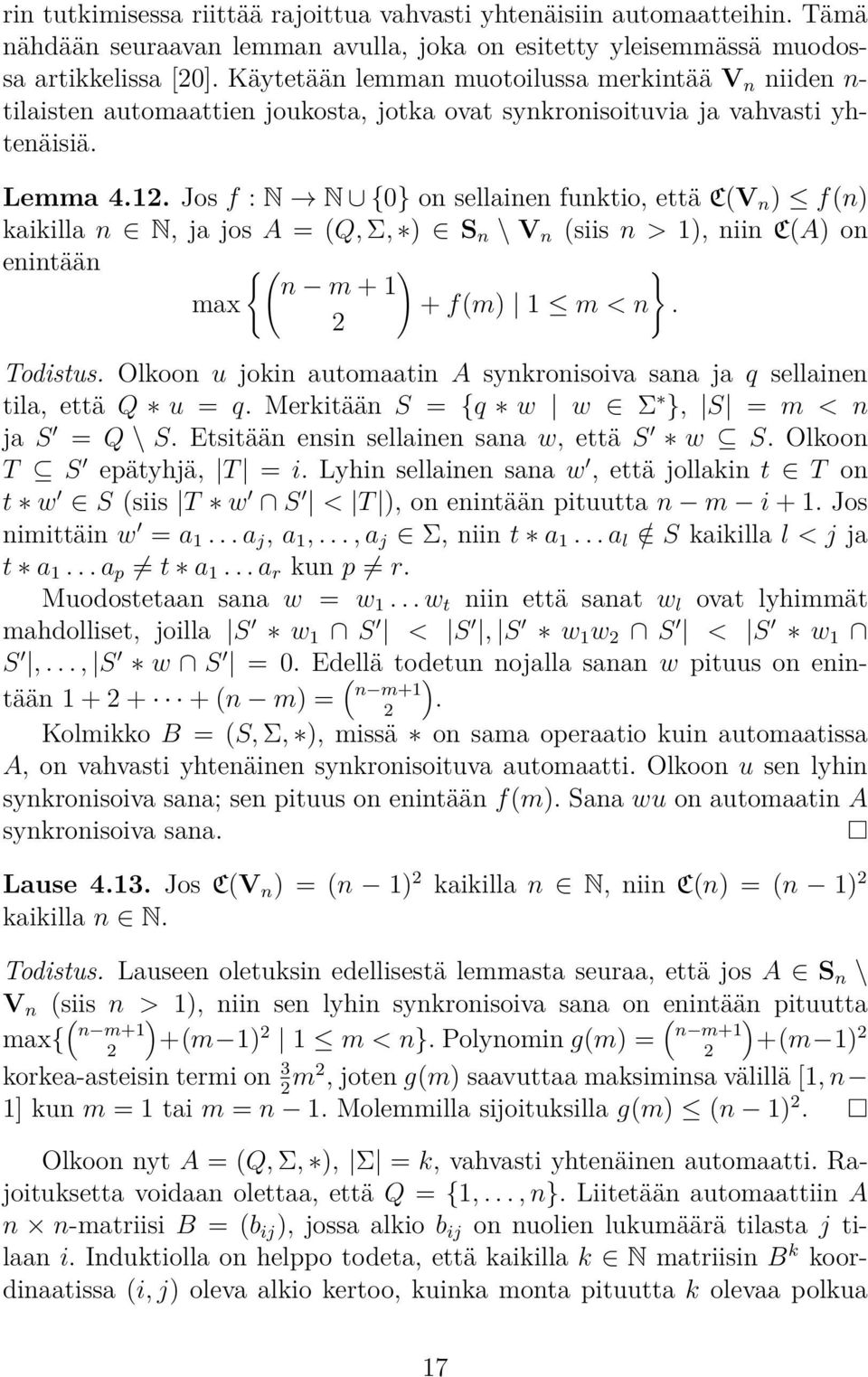 Jos f : N N {0} on sellinen funktio, että C(V n ) f(n) kikill n N, j jos A = (Q, Σ, ) S n \ V n (siis n > 1), niin C(A) on enintään {( ) } n m + 1 mx + f(m) 1 m < n. Todistus.