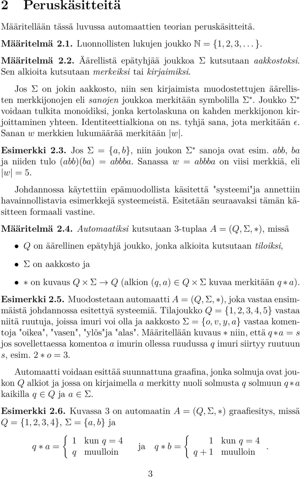 Joukko Σ voidn tulkit monoidiksi, jonk kertolskun on khden merkkijonon kirjoittminen yhteen. Identiteettilkion on ns. tyhjä sn, jot merkitään ǫ. Snn w merkkien lukumäärää merkitään w. Esimerkki.3.