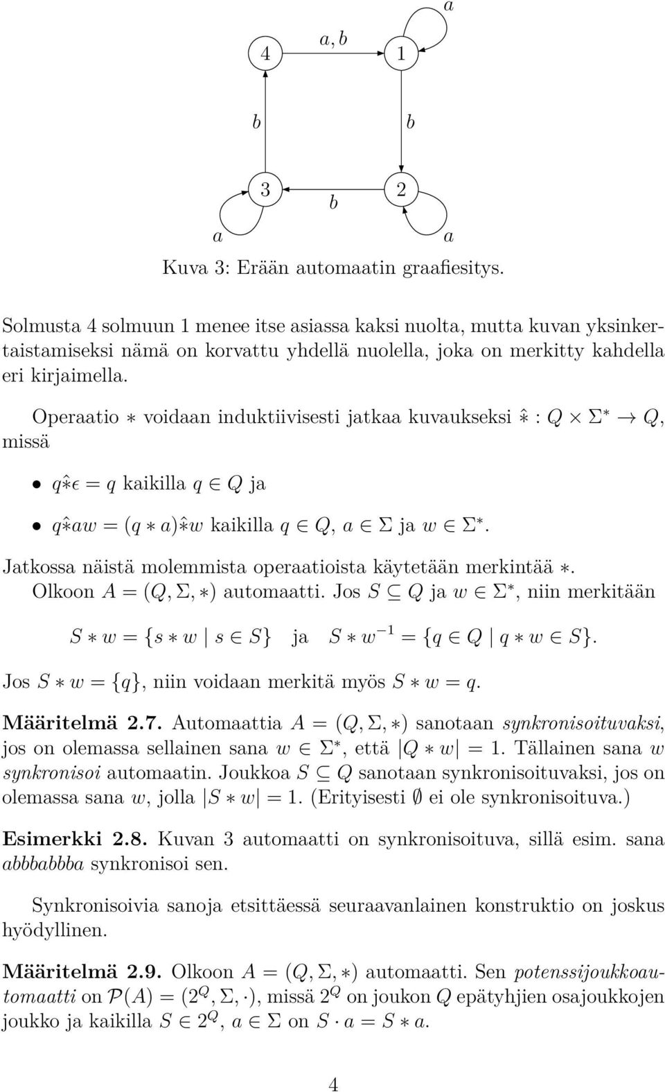 Olkoon A = (Q, Σ, ) utomtti. Jos S Q j w Σ, niin merkitään S w = {s w s S} j S w 1 = {q Q q w S}. Jos S w = {q}, niin voidn merkitä myös S w = q. Määritelmä.7.