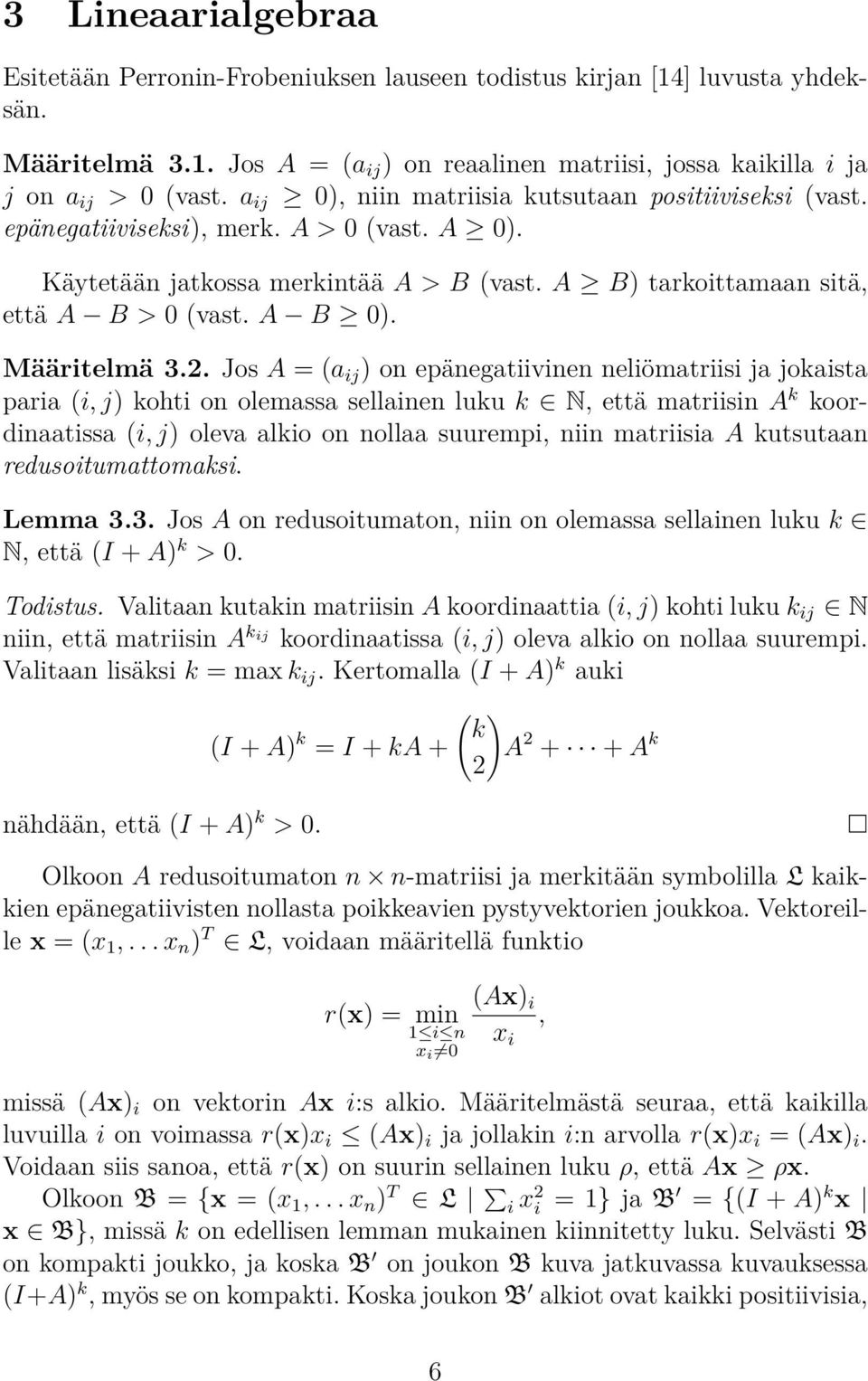 . Jos A = ( ij ) on epänegtiivinen neliömtriisi j jokist pri (i, j) kohti on olemss sellinen luku k N, että mtriisin A k koordintiss (i, j) olev lkio on noll suurempi, niin mtriisi A kutsutn