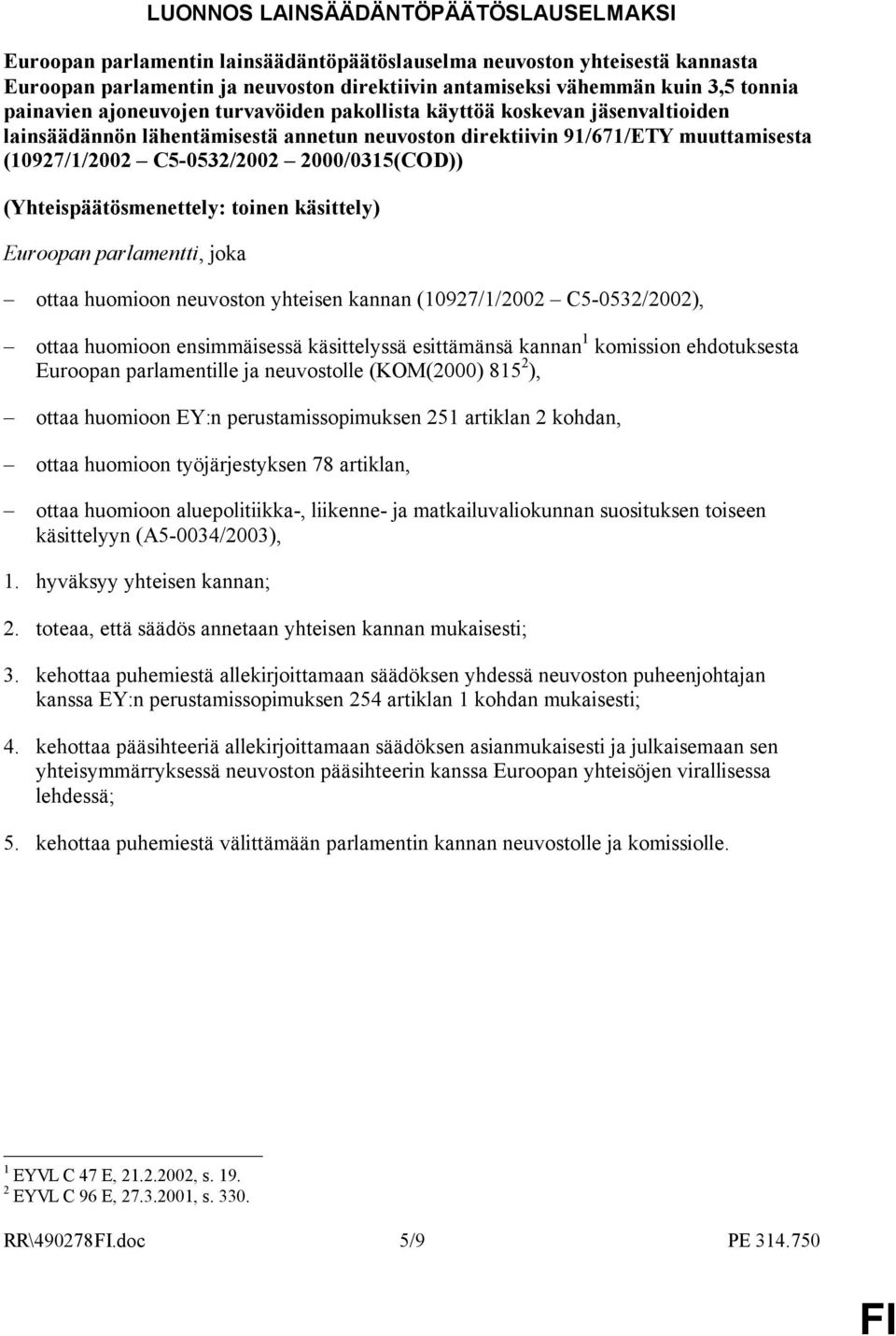 2000/0315(COD)) (Yhteispäätösmenettely: toinen käsittely) Euroopan parlamentti, joka ottaa huomioon neuvoston yhteisen kannan (10927/1/2002 C5-0532/2002), ottaa huomioon ensimmäisessä käsittelyssä