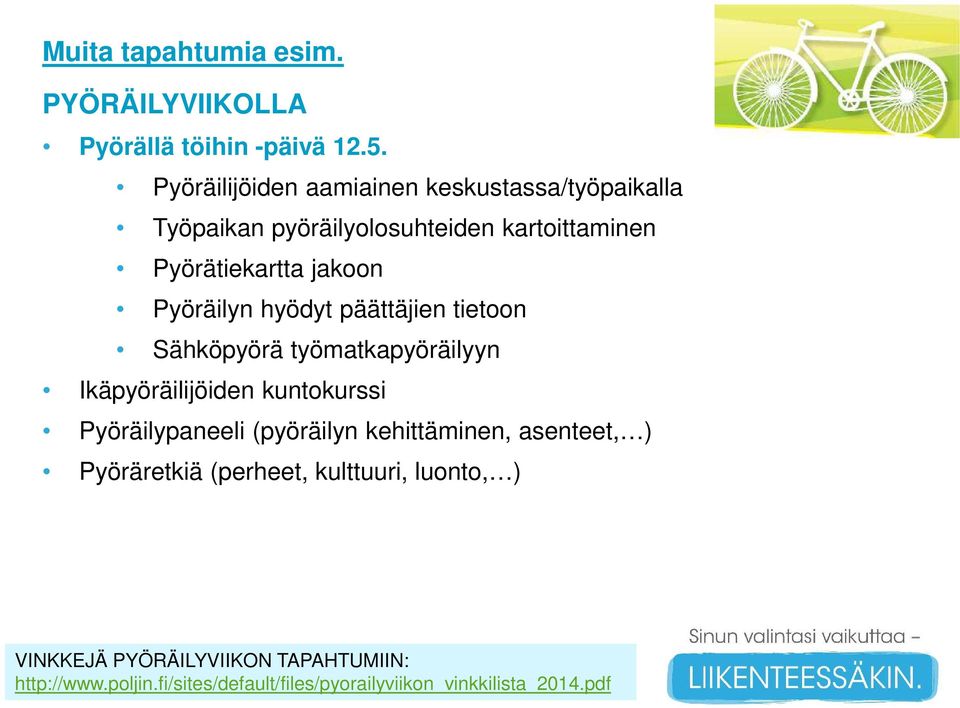 Pyöräilyn hyödyt päättäjien tietoon Sähköpyörä työmatkapyöräilyyn Ikäpyöräilijöiden kuntokurssi Pyöräilypaneeli (pyöräilyn