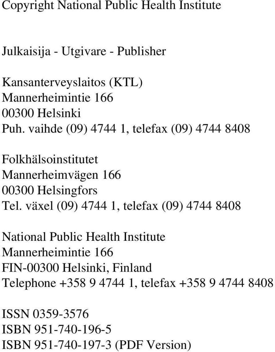 vaihde (09) 4744 1, telefax (09) 4744 8408 Folkhälsoinstitutet Mannerheimvägen 166 00300 Helsingfors Tel.