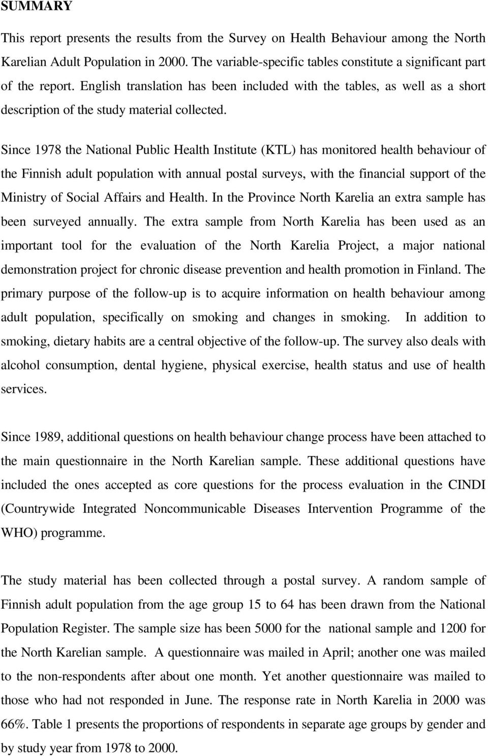 Since 1978 the National Public Health Institute (KTL) has monitored health behaviour of the Finnish adult population with annual postal surveys, with the financial support of the Ministry of Social