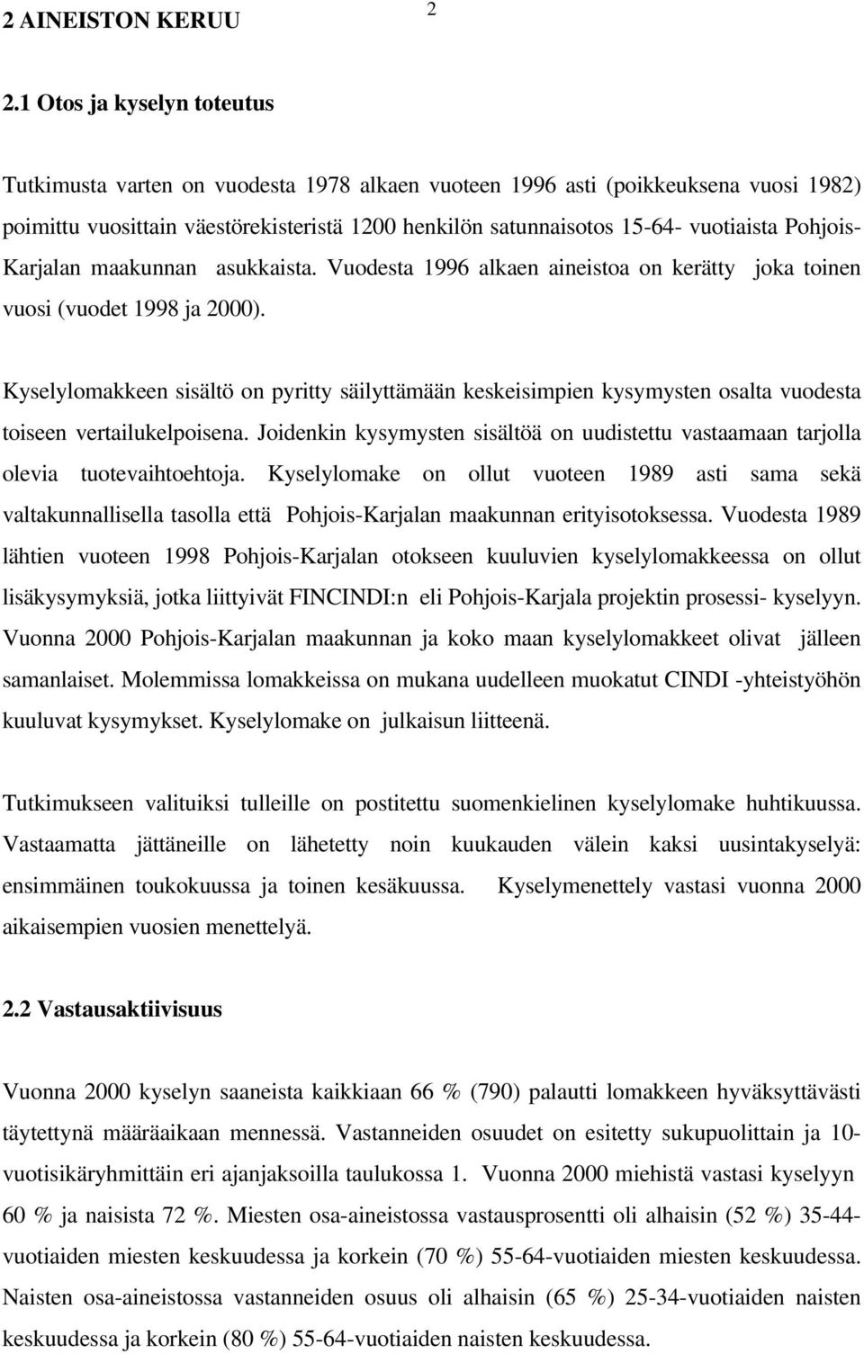 Pohjois- Karjalan maakunnan asukkaista. Vuodesta 1996 alkaen aineistoa on kerätty joka toinen vuosi (vuodet ja ).
