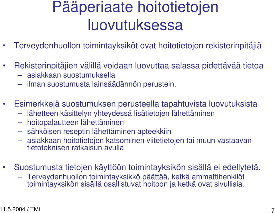 Esimerkkejä suostumuksen perusteella tapahtuvista luovutuksista lähetteen käsittelyn yhteydessä lisätietojen lähettäminen hoitopalautteen lähettäminen sähköisen reseptin lähettäminen