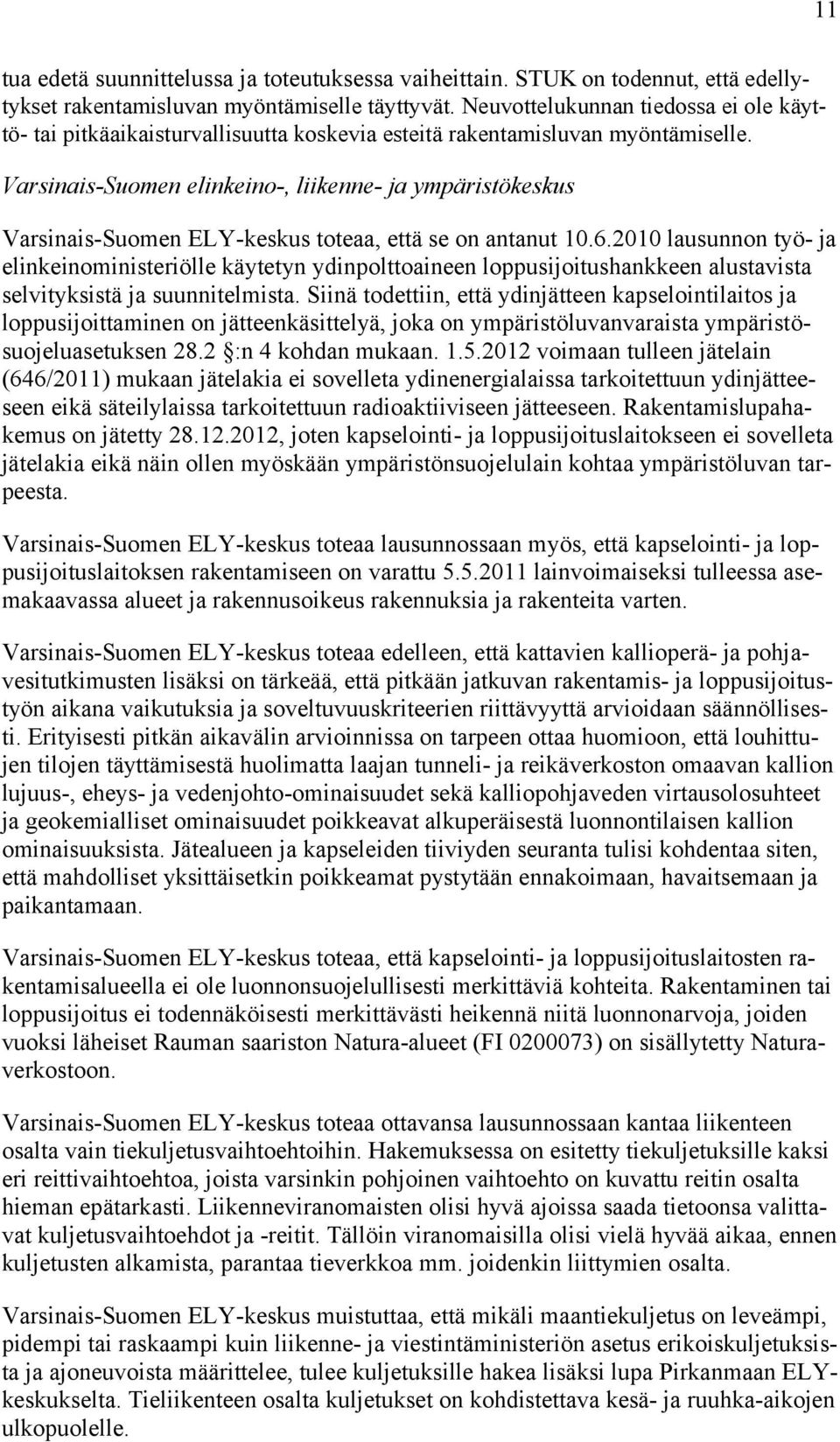 Varsinais-Suomen elinkeino-, liikenne- ja ympäristökeskus Varsinais-Suomen ELY-keskus toteaa, että se on antanut 10.6.