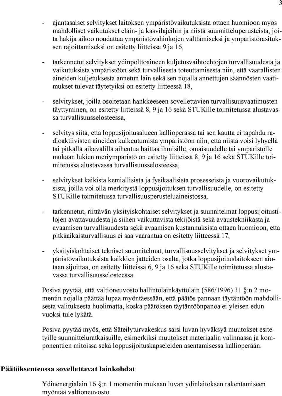 vaikutuksista ympäristöön sekä turvallisesta toteuttamisesta niin, että vaarallisten aineiden kuljetuksesta annetun lain sekä sen nojalla annettujen säännösten vaatimukset tulevat täytetyiksi on