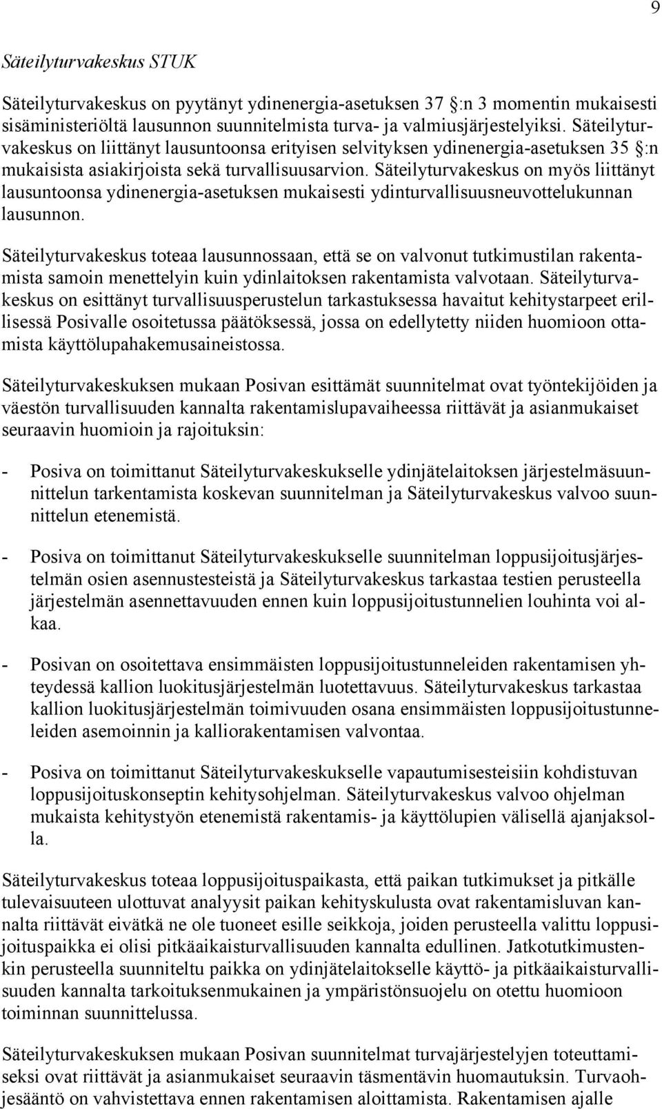 Säteilyturvakeskus on myös liittänyt lausuntoonsa ydinenergia-asetuksen mukaisesti ydinturvallisuusneuvottelukunnan lausunnon.