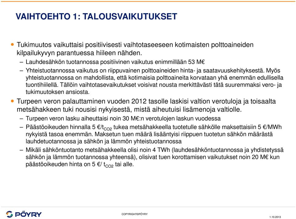 Myös yhteistuotannossa on mahdollista, että kotimaisia polttoaineita korvataan yhä enemmän edullisella tuontihiilellä.