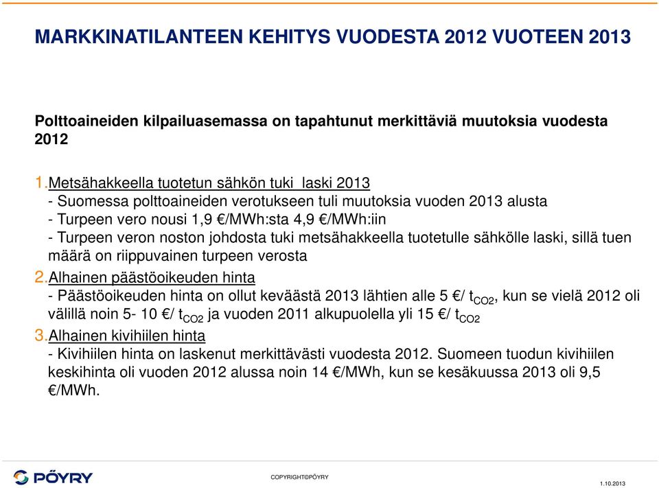 metsähakkeella tuotetulle sähkölle laski, sillä tuen määrä on riippuvainen turpeen verosta 2.